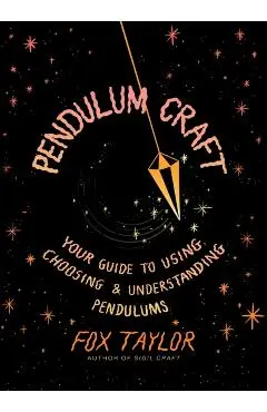 Pendulum Craft: Your Guide to Using, Choosing & Understanding Pendulums - Fox Taylor