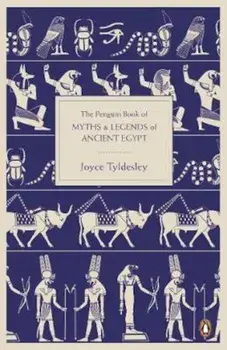 Penguin Book of Myths and Legends of Ancient Egypt, Paperback/Joyce Tyldesley