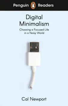 Penguin Readers Level 7: Digital Minimalism (ELT Graded Reader), Paperback/Cal Newport
