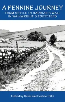Pennine Journey. From Settle to Hadrian's Wall in Wainwright's Foorsteps, Hardback/***