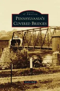 Pennsylvania's Covered Bridges, Hardcover/Fred J. Moll