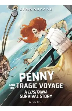 Penny and the Tragic Voyage: A Lusitania Survival Story - Julie Gilbert