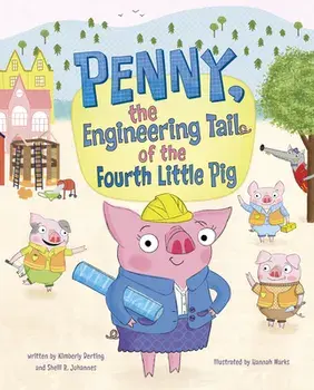 Penny, the Engineering Tail of the Fourth Little Pig, Hardcover/Kimberly Derting