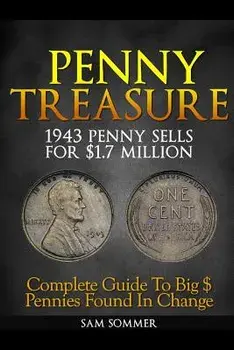 Penny Treasure: Complete Guide to Big $ Pennies Found in Change, Paperback/Sam Sommer Mba