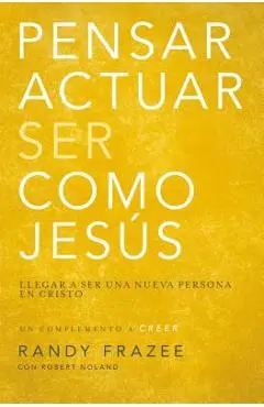 Pensar, Actuar, Ser Como Jesús: Llegar a Ser Una Nueva Persona En Cristo - Randy Frazee