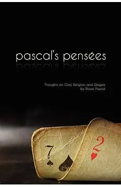 Pensees: Pascal's Thoughts on God, Religion, and Wagers - Blaise Pascal