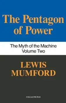 Pentagon of Power: The Myth of the Machine, Vol. II, Paperback/Lewis Mumford