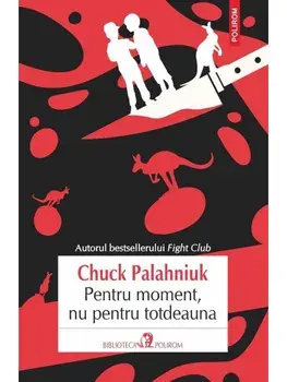 Pentru moment, nu pentru totdeauna/Chuck Palahniuk