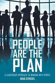 People Are the Plan: A Leadership Approach to Winning with People, Paperback/Doug Strickel