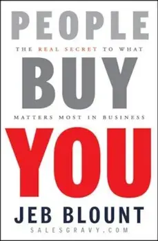 People Buy You: The Real Secret to What Matters Most in Business, Hardcover/Jeb Blount