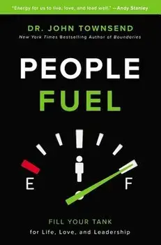 People Fuel: Fill Your Tank for Life, Love, and Leadership, Hardcover/John Townsend