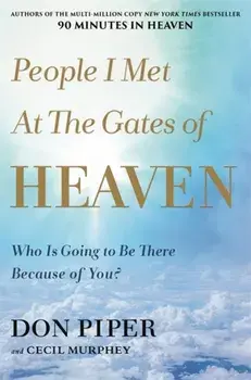 People I Met at the Gates of Heaven. Who Is Going to Be There Because of You?, Paperback/Don Piper