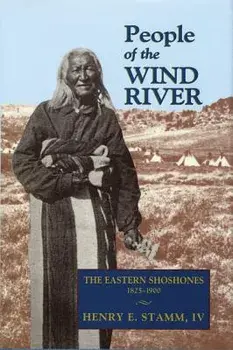 People of the Wind River: The Eastern Shoshones, 1825-1900, Paperback/Henry E. IV Stamm