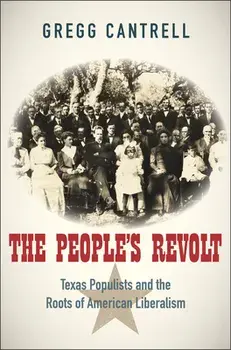 People's Revolt. Texas Populists and the Roots of American Liberalism, Hardback/Gregg Cantrell