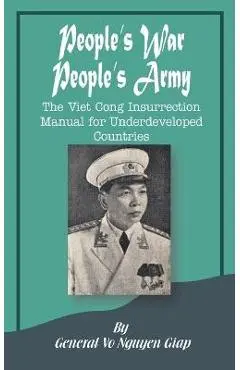 People's War People's Army: The Viet Cong Insurrection Manual for Underdeveloped Countries - Vo Nguyen Giap