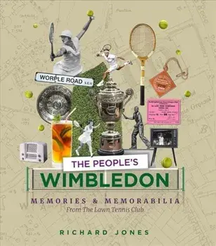 People's Wimbledon. Memories and Memorabilia from the Lawn Tennis Championships, Paperback/Richard Jones