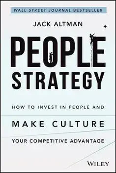 People Strategy: How to Invest in People and Make Culture Your Competitive Advantage, Hardcover/Jack Altman
