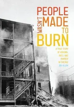 People Wasn't Made to Burn: A True Story of Housing, Race, and Murder in Chicago, Paperback/Allen Joe