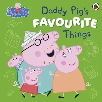 Peppa Pig: Daddy Pig’s Favourite Things, Paperback/Peppa Pig