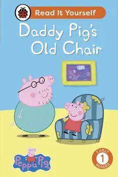 Peppa Pig Daddy Pig's Old Chair: Read It Yourself - Level 1 Early Reader, Hardback/Peppa Pig