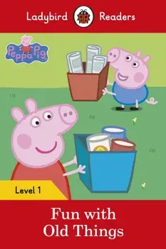 Peppa Pig: Fun with Old Things - Ladybird Readers Level 1, Paperback/***