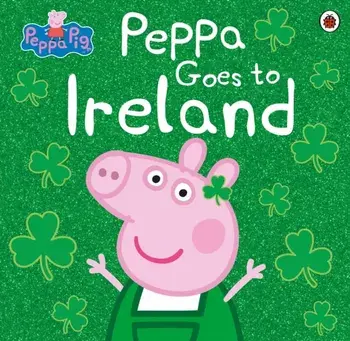 Peppa Pig: Peppa Goes to Ireland, Paperback/Peppa Pig