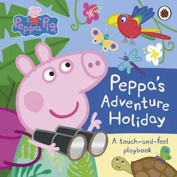 Peppa Pig: Peppa’s Adventure Holiday. A Touch-and-Feel Playbook, Hardback/Peppa Pig