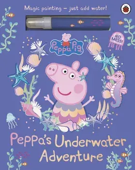 Peppa Pig: Peppa’s Underwater Adventure. A Magic Painting Book, Board book/Peppa Pig