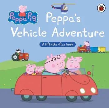 Peppa Pig: Peppa’s Vehicle Adventure. A Lift-the-Flap Book, Board book/Peppa Pig