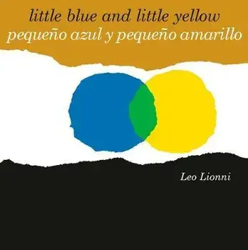 Pequeño Azul Y Pequeño Amarillo (Little Blue and Little Yellow, Spanish-English Bilingual Edition): Edición Bilingüe Español/Inglés/Leo Lionni