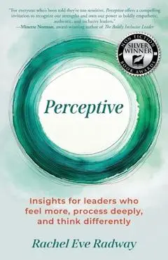 Perceptive: Insights for leaders who feel more, process deeply, and think differently - Rachel Eve Radway