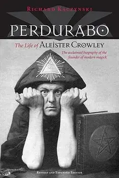 Perdurabo, Revised and Expanded Edition: The Life of Aleister Crowley, Hardcover/Richard Kaczynski