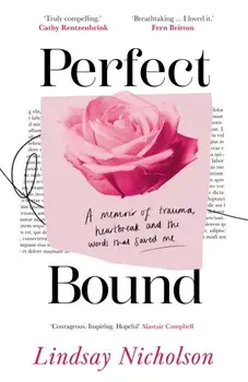 Perfect Bound. A Memoir of Trauma, Heartbreak and the Words That Saved Me, Hardback/Lindsay Nicholson