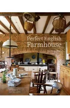 Perfect English Farmhouse - Ros Byam Shaw