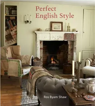 Perfect English Style: Creating Rooms That Are Comfortable, Pleasing and Timeless, Hardcover/Ros Byam Shaw