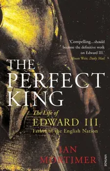 Perfect King. The Life of Edward III, Father of the English Nation, Paperback/Ian Mortimer
