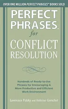 Perfect Phrases for Conflict Resolution: Hundreds of Ready-To-Use Phrases for Encouraging a More Productive and Efficient Work Environment, Paperback/Lawrence Polsky