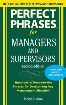 Perfect Phrases for Managers and Supervisors: Hundreds of Ready-To-Use Phrases for Overcoming Any Management Situation, Paperback/Meryl Runion
