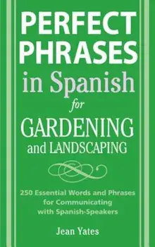 Perfect Phrases in Spanish for Gardening and Landscaping, Paperback/Jean Yates