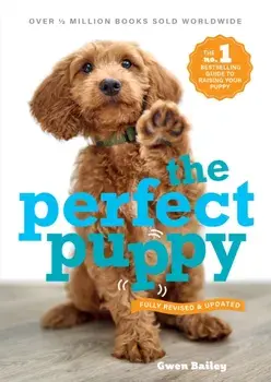 Perfect Puppy. The classic puppy training book now fully revised and updated, Paperback/Gwen Bailey