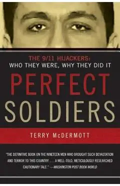 Perfect Soldiers: The 9/11 Hijackers: Who They Were, Why They Did It - Terry Mcdermott