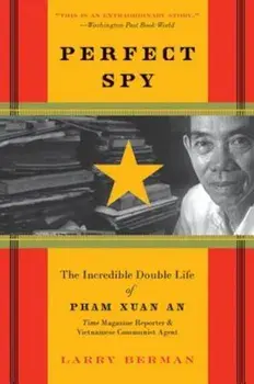 Perfect Spy: The Incredible Double Life of Pham Xuan An, Time Magazine Reporter and Vietnamese Communist Agent, Paperback/Larry Berman