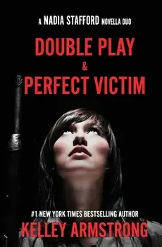 Perfect Victim / Double Play: Nadia Stafford novella duo, Paperback/Kelley Armstrong
