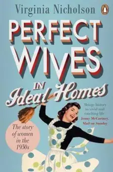 Perfect Wives in Ideal Homes, Paperback/Virginia Nicholson