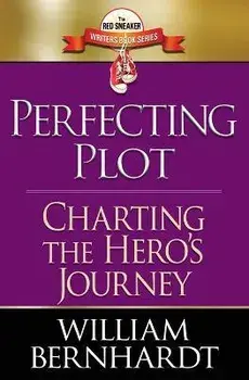 Perfecting Plot: Charting the Hero's Journey, Paperback/William Bernhardt
