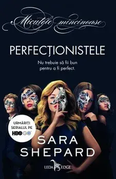 Perfectionistele. Nu trebuie sa fii bun pentru a fi perfect/Sara Shepard