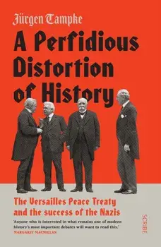 Perfidious Distortion of History. the Versailles Peace Treaty and the success of the Nazis, Paperback/Jurgen Tampke