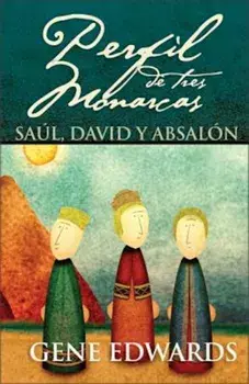 Perfil de Tres Monarcas: Saul, David y Absalon, Hardcover/Gene Edwards