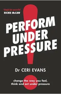 Perform Under Pressure - Ceri Evans