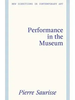 Performance in the Museum, Hardback/Pierre Saurisse